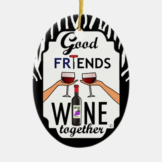 Good Friends Wine Ceramic Ornament (Front)
