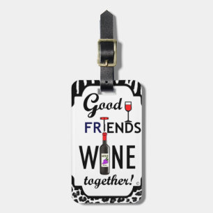 Good Friends Wine Together! Luggage Tag