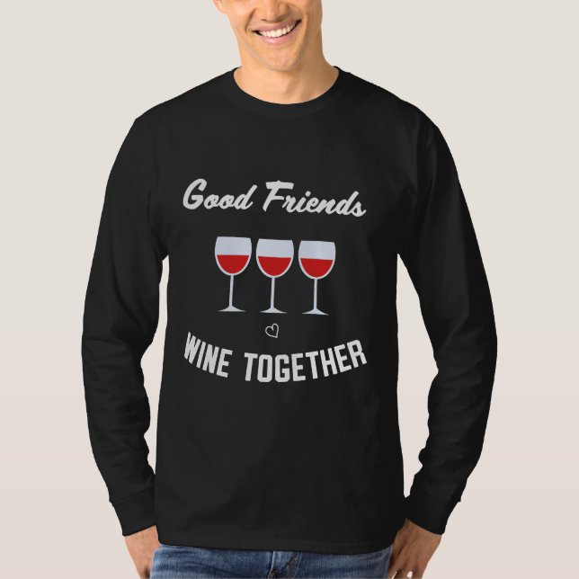 Good Friends Wine Together T-Shirt (Front)