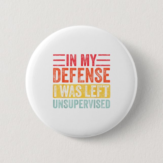 Good Funny In My Defense I Was Left Unsupervised _ Button (Front)