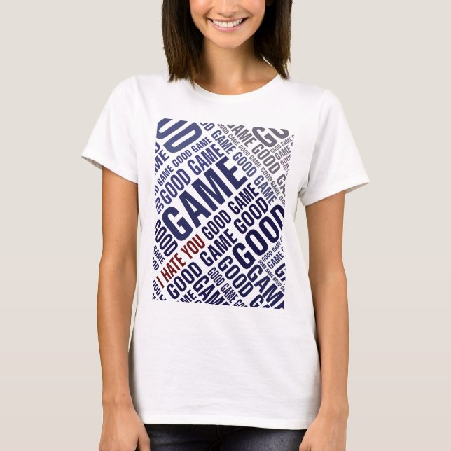 Good game I hate you - good sportsmanship tshirt (Front)