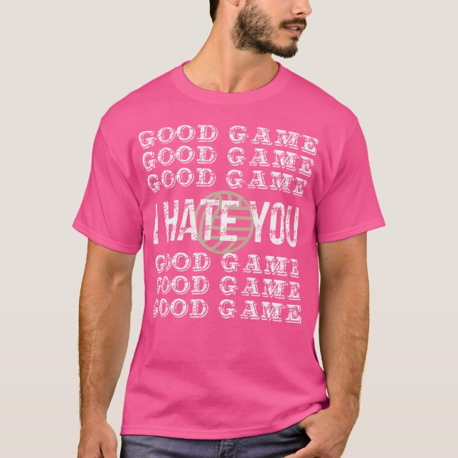 Good Game I Hate You Volleyball T-Shirt (Front)