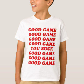 Good Game You Suck T-Shirt