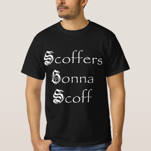 Good Gift Scoffers Gonna Scoff T_Shirt