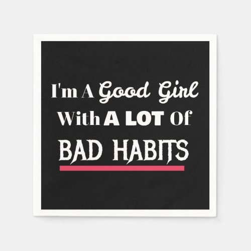 Good Girl Bad Habits Funny Naughty Napkins