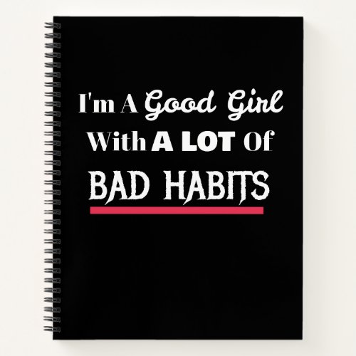 Good Girl Bad Habits Funny Naughty Notebook