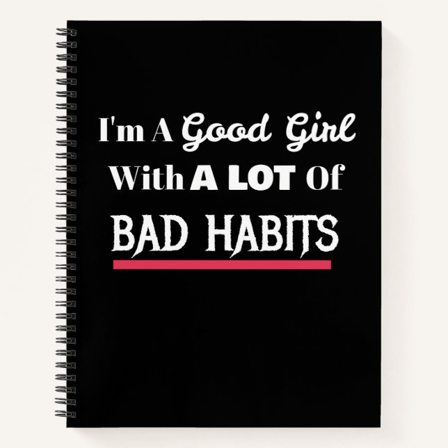 Good Girl Bad Habits Funny Naughty Notebook (Front)