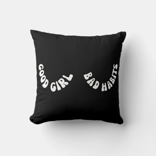 Good Girl Bad Habits Throw Pillow