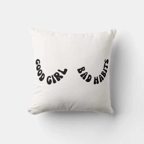 Good Girl Bad Habits Throw Pillow