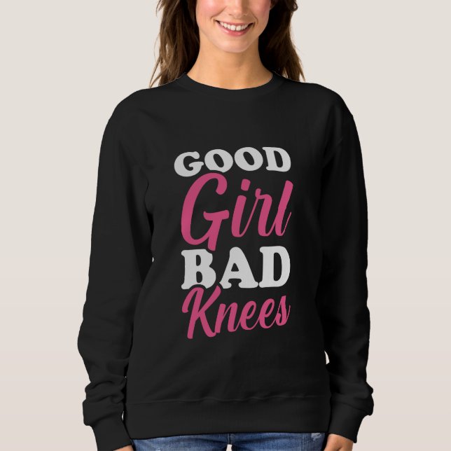 Good Girl Bad Knees 2 Sweatshirt (Front)