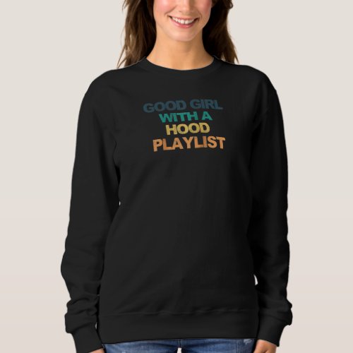Good Girl With A Hood Playlist Funny Saying Retro  Sweatshirt
