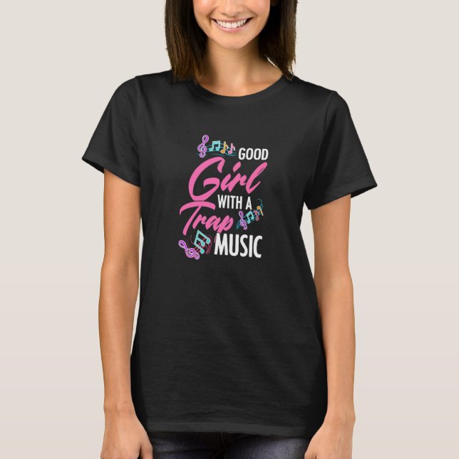 Good Girl With A Trap Music Rap EDM HipHop Rapper  T-Shirt (Front)