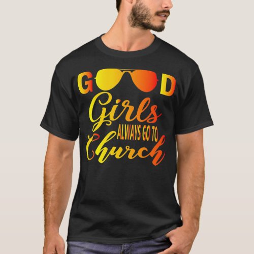 Good Girls Always Go to Church T_Shirt