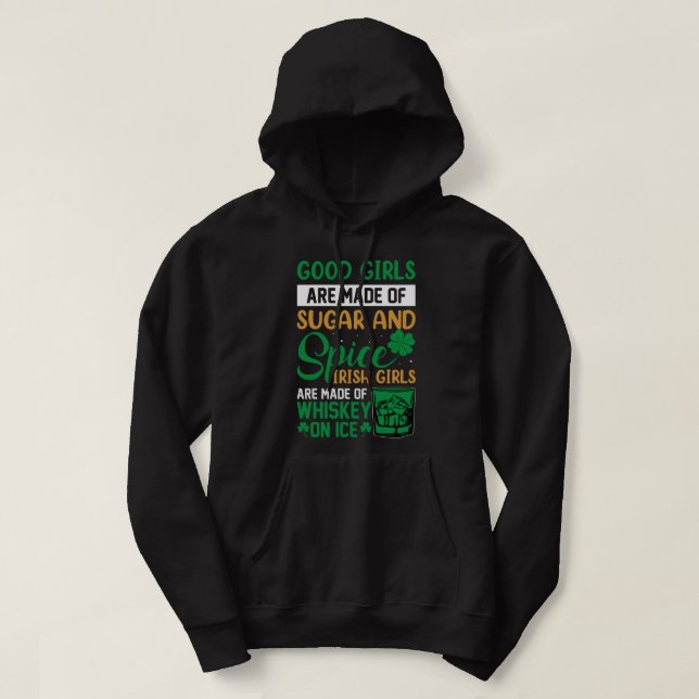 Good Girls Are Made Of Sugar & Spices. Irish Girls Hoodie (Design Front)