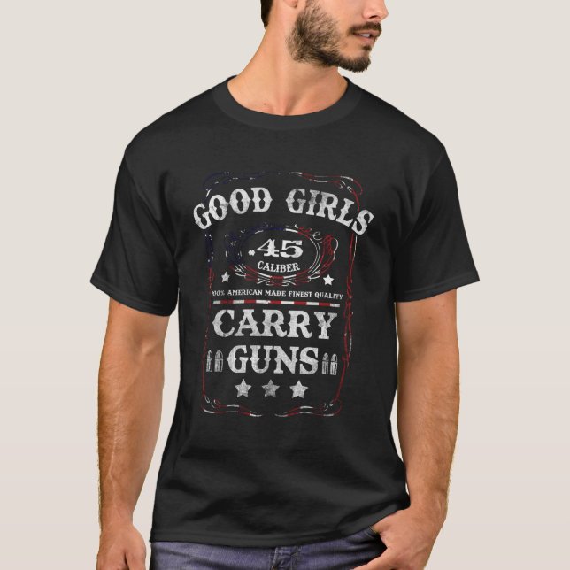 Good Girls Carry Guns 45 Caliber Second Amendment  T-Shirt (Front)