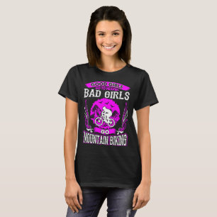 Good Girls Go Heaven Bad Girls Go Mountain Biking T-Shirt