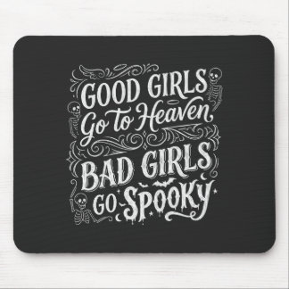 Good Girls Go To Heaven Bad Girls Go Spooky Mouse Pad