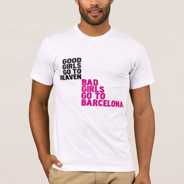 Good girls go to heaven Bad girls go to Barcelona T-Shirt (Front)