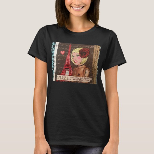 GOOD GIRLS GO TO HEAVEN. BAD GIRLS GO TO PARIS... T-Shirt (Front)