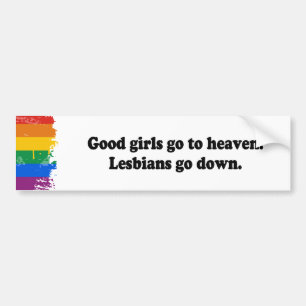GOOD GIRLS GO TO HEAVEN. LESBIANS GO DOWN - .png Bumper Sticker