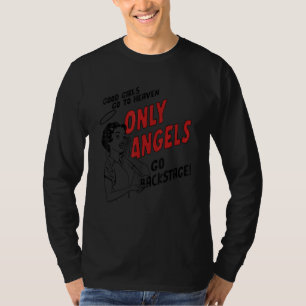 Good Girls Go To Heaven Only Angels Go Backstage T-Shirt