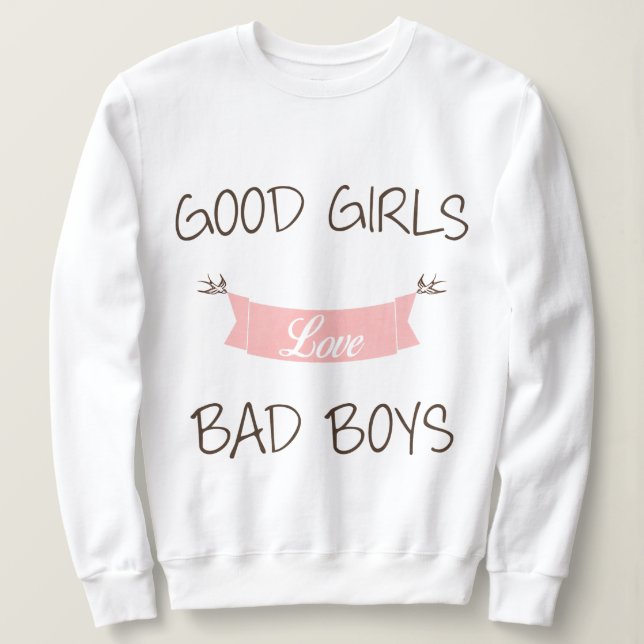Good girls love bad boys sweatshirt (Design Front)