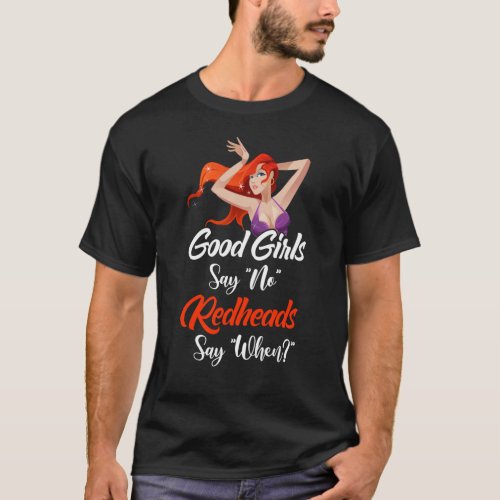 Good Girls Say No Redheads Say When T_Shirt