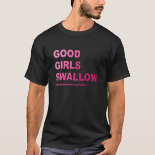 Good Girls Swallow Help Stop Eating Disorders Quot T-Shirt