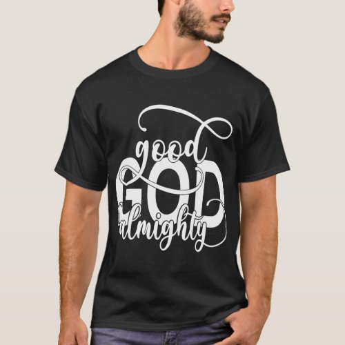 Good God Almighty Christian T_Shirt