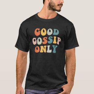 good gossip only gossipers T-Shirt