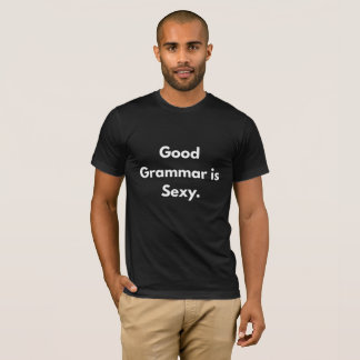 Good Grammar Is Sexy – Funny Grammar Nerd T-Shirt