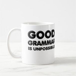 Good Grammar Is Unpossible Funny Mug