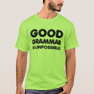 Good Grammar Is Unpossible Funny T-Shirt