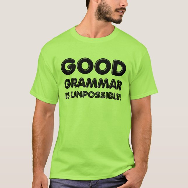 Good Grammar Is Unpossible Funny T-Shirt (Front)
