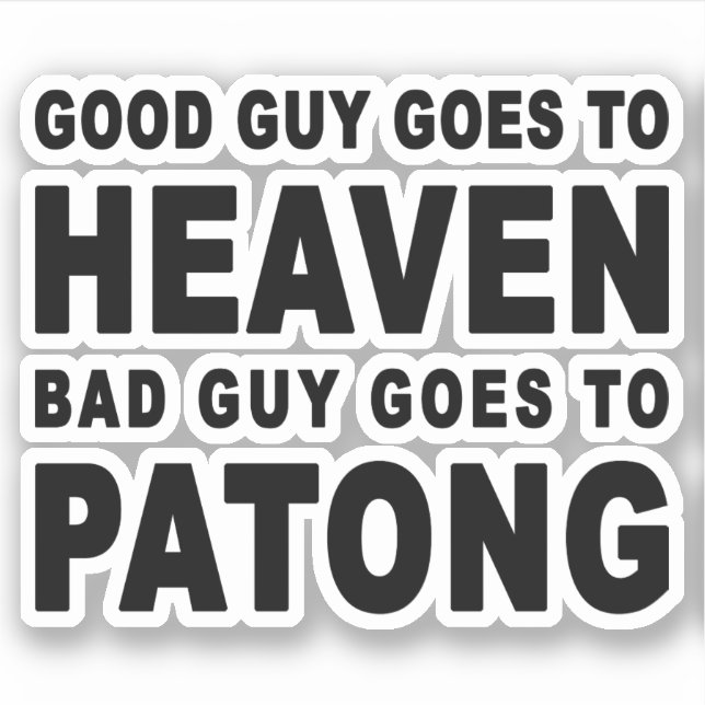 GOOD GUY GOES TO HEAVEN BAD GUY GOES TO PATONG STICKER (Front)