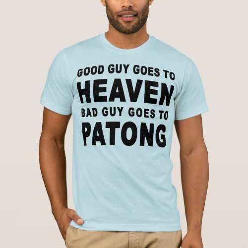 GOOD GUY GOES TO HEAVEN BAD GUY GOES TO PATONG T_Shirt