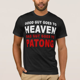 GOOD GUY GOES TO HEAVEN BAD GUY GOES TO PATONG T-Shirt