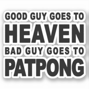 GOOD GUY GOES TO HEAVEN BAD GUY GOES TO PATPONG STICKER