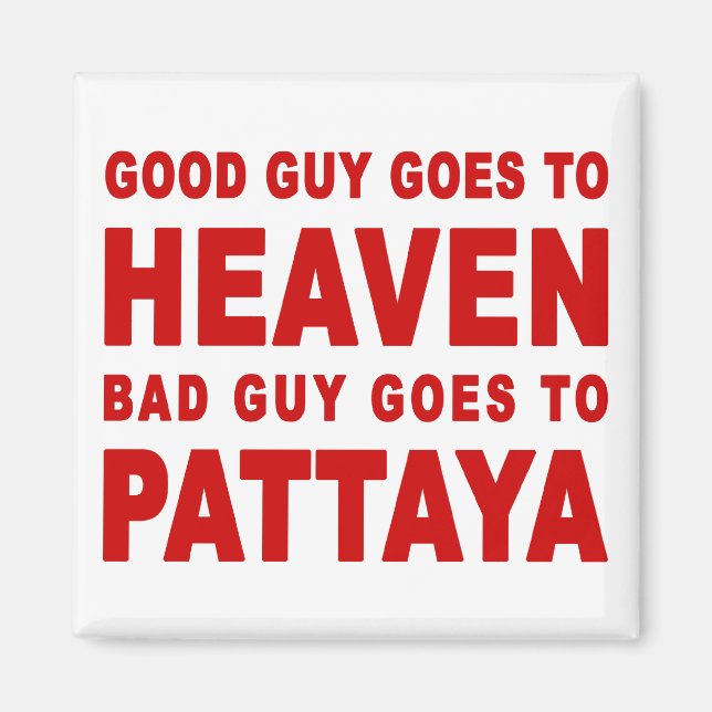 GOOD GUY GOES TO HEAVEN BAD GUY GOES TO PATTAYA MAGNET (Front)