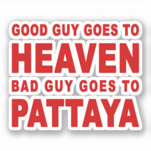 GOOD GUY GOES TO HEAVEN BAD GUY GOES TO PATTAYA STICKER