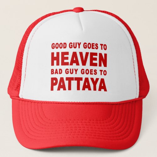 GOOD GUY GOES TO HEAVEN BAD GUY GOES TO PATTAYA TRUCKER HAT