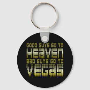 GOOD GUYS GO TO HEAVEN BAD GUYS GO TO VEGAS KEYCHAIN