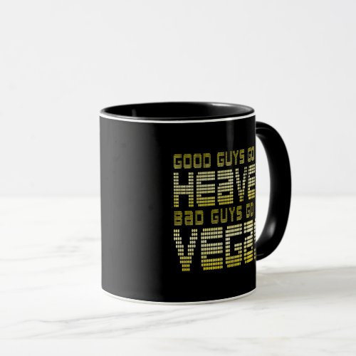 GOOD GUYS GO TO HEAVEN BAD GUYS GO TO VEGAS MUG