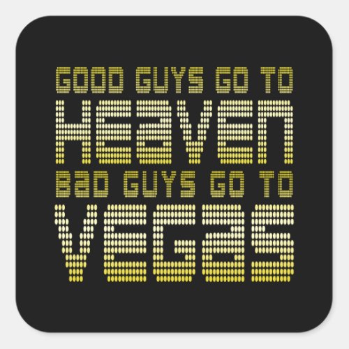 GOOD GUYS GO TO HEAVEN BAD GUYS GO TO VEGAS SQUARE STICKER