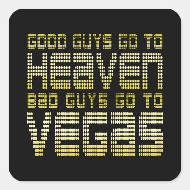 GOOD GUYS GO TO HEAVEN BAD GUYS GO TO VEGAS SQUARE STICKER (Front)