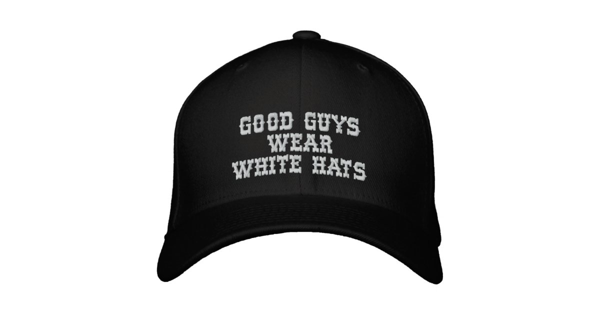 Good guys wear white hats Zazzle