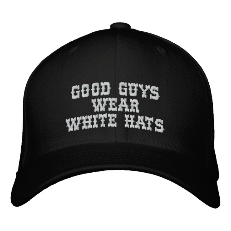 Good guys wear white hats Zazzle Good guys wear white hats Zazzle
