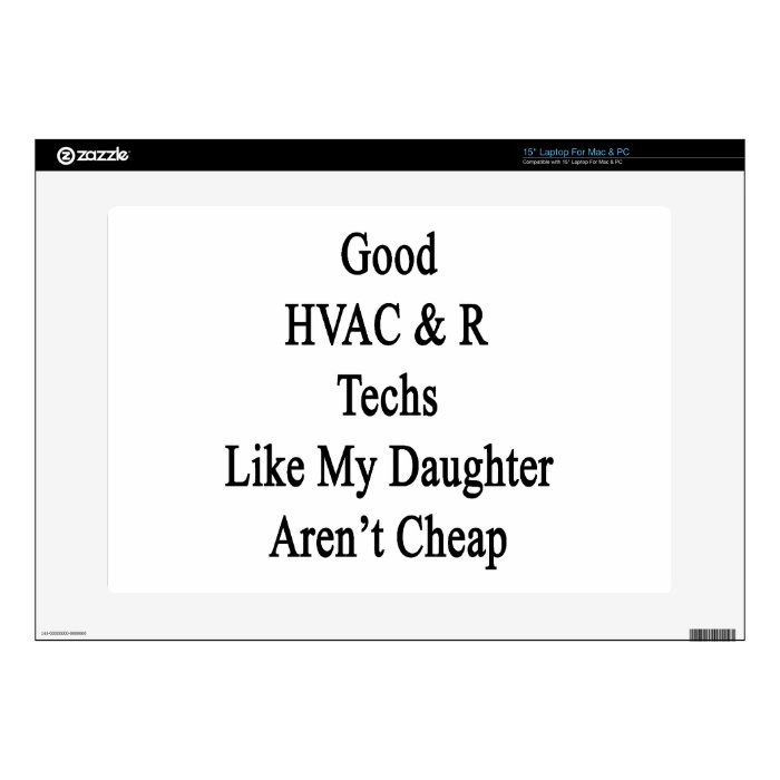 Good HVAC R Techs Like My Daughter Aren't Cheap 15" Laptop Decals