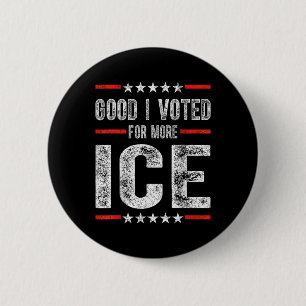 Good I Voted For More Ice Patriotic 1  Button