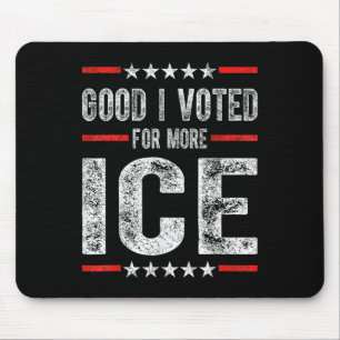 Good I Voted For More Ice Patriotic 1  Mouse Pad